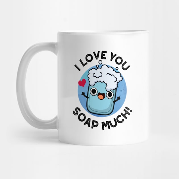 I Love You Soap Much Cute Soap Pun by punnybone